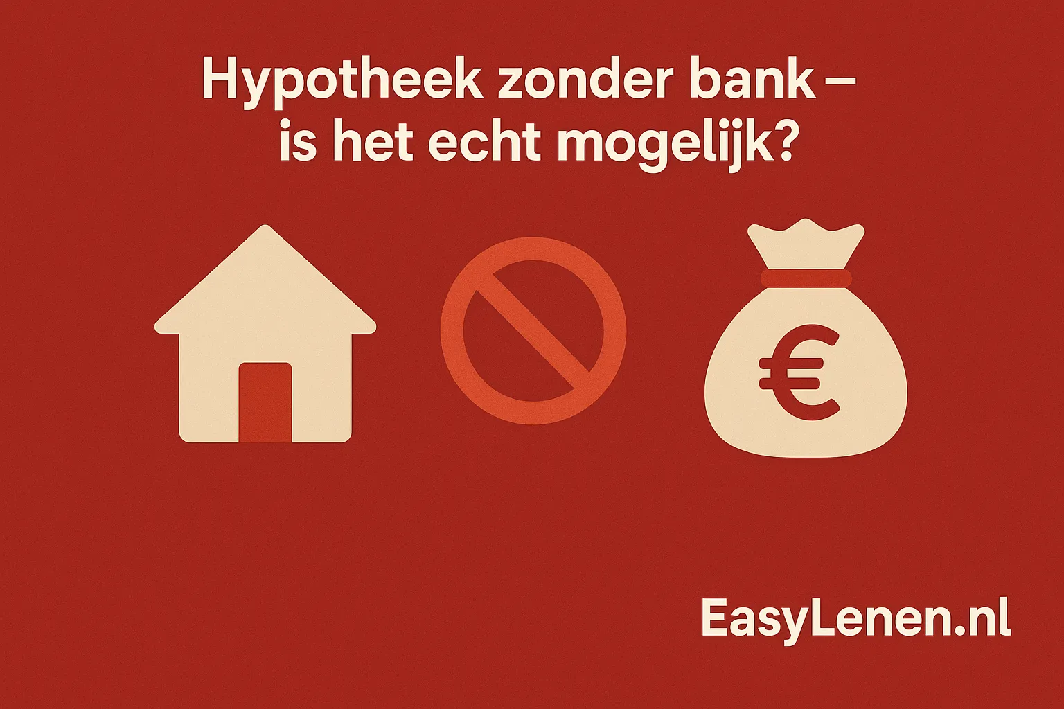 Hypotheek zonder bank – is het echt mogelijk?